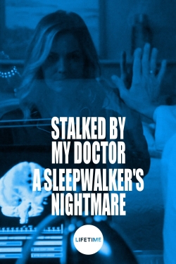 watch free Stalked by My Doctor: A Sleepwalker's Nightmare hd online