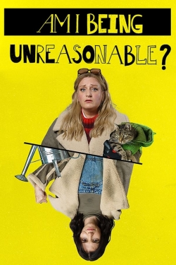 watch free Am I Being Unreasonable? hd online