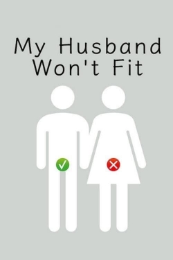 watch free My Husband Won't Fit hd online