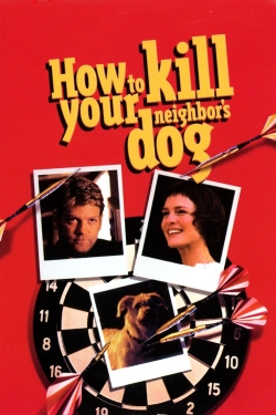 watch free How to Kill Your Neighbor's Dog hd online