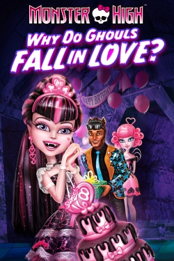 watch free Monster High: Why Do Ghouls Fall in Love? hd online