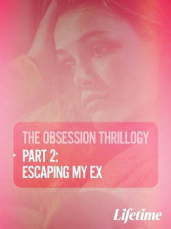 watch free Obsession: Escaping My Ex hd online