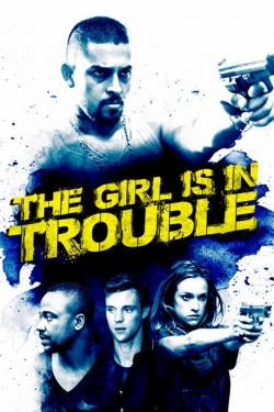 watch free The Girl Is in Trouble hd online