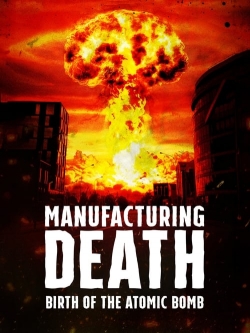 watch free Manufacturing Death: Birth of the Atom Bomb hd online