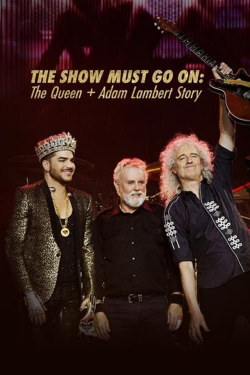 watch free The Show Must Go On: The Queen + Adam Lambert Story hd online