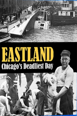 watch free Eastland: Chicago's Deadliest Day hd online