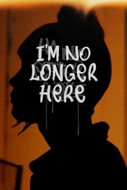 watch free I'm No Longer Here hd online