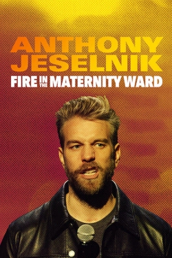 watch free Anthony Jeselnik: Fire in the Maternity Ward hd online