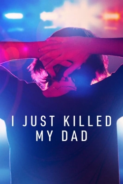 watch free I Just Killed My Dad hd online