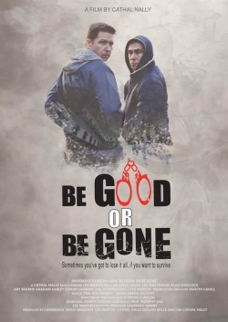 watch free Be Good or Be Gone hd online