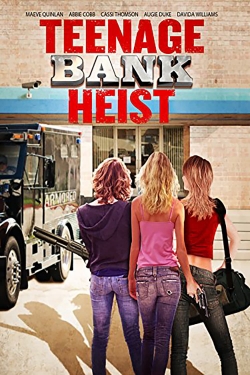 watch free Teenage Bank Heist hd online