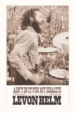 watch free Ain't in It for My Health: A Film About Levon Helm hd online