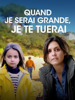 watch free Quand je serai grande, je te tuerai hd online