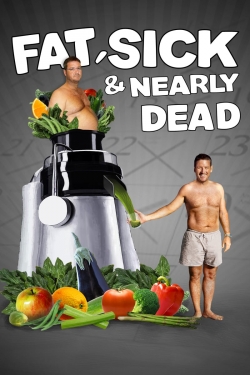 watch free Fat, Sick & Nearly Dead hd online