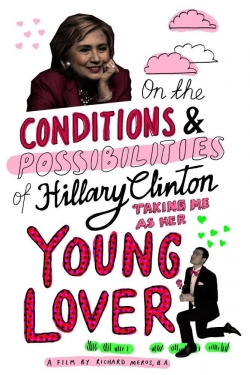 watch free On the Conditions and Possibilities of Hillary Clinton Taking Me as Her Young Lover hd online