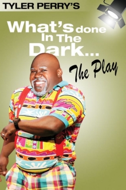 watch free Tyler Perry's What's Done In The Dark - The Play hd online