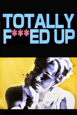 watch free Totally Fucked Up hd online