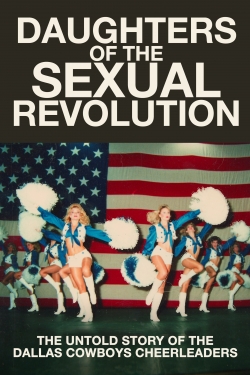 watch free Daughters of the Sexual Revolution: The Untold Story of the Dallas Cowboys Cheerleaders hd online